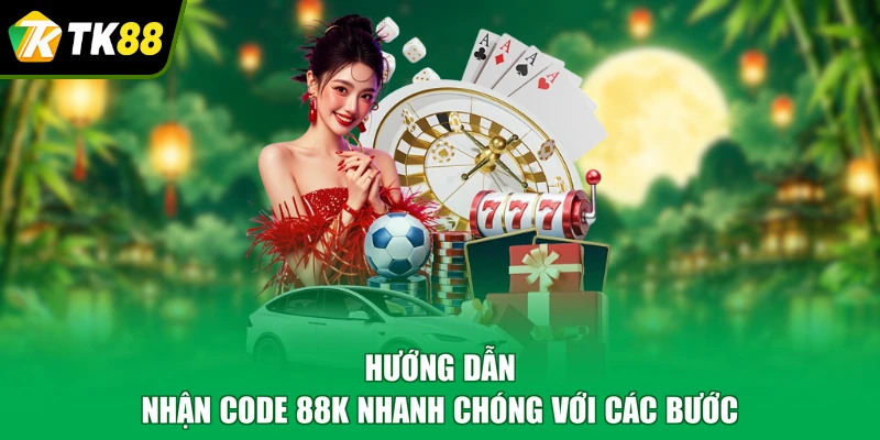 Hướng dẫn nhận code 88K