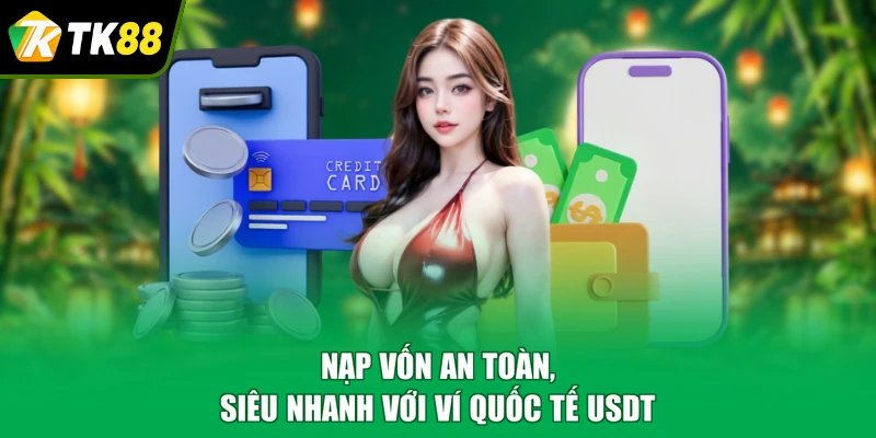 Nạp vốn an toàn, siêu nhanh với ví quốc tế USDT