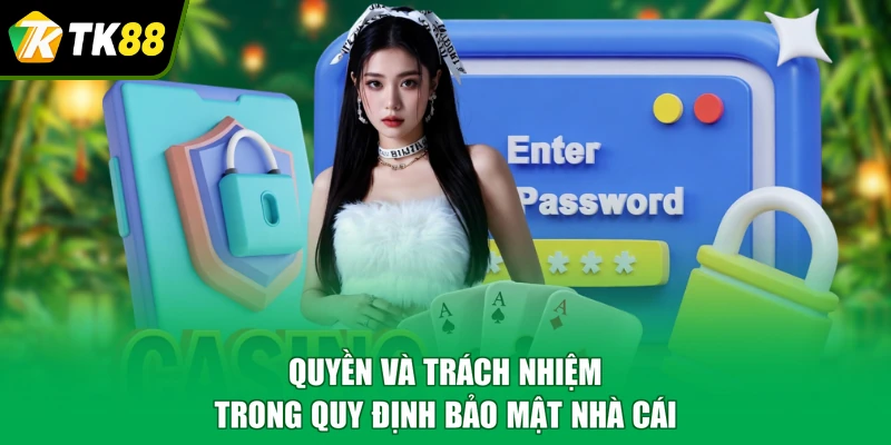 Quyền và trách nhiệm trong quy định bảo mật nhà cái